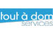 organismes Soins et aide à domicile - National - Maintien à Domicile - 75002 - Paris 02 - Tout à Dom Services organismes Soins et aide à domicile - National - Maintien à Domicile - 75002 - Paris 02 - Tout à Dom Services